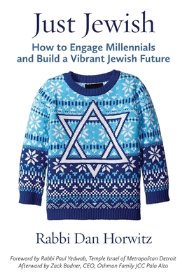 Just Jewish: How to Engage Millennials and Build a Vibrant Jewish Future - Horwitz, Rabbi Dan