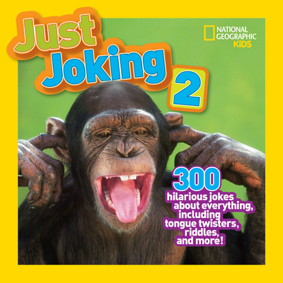 Just Joking 2: 300 Hilarious Jokes about Everything, Including Tongue Twisters, Riddles, and More - National Geographic Kids