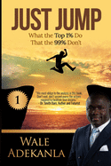 Just Jump: What The Top 1% Do That The 99% Don't