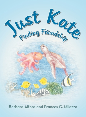 Just Kate: Finding Friendship - Alford, Barbara, and Milazzo, Frances C