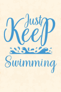 Just Keep Swimming: Notebook to Write in for Mother's Day, Mother's Day Gift for Swimming Mums, Swimming journal, Swim notebook, mother's day gifts for swimmers, swim mom gifts