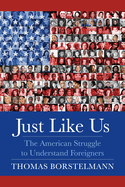 Just Like Us: The American Struggle to Understand Foreigners