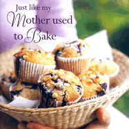 Just Liked My Mother Used to Bake