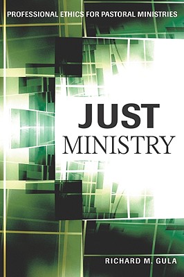 Just Ministry: Professional Ethics for Pastoral Ministers - Gula, Richard M