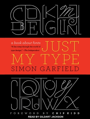 Just My Type: A Book about Fonts - Garfield, Simon, Mr., and Jackson, Gildart (Narrator)