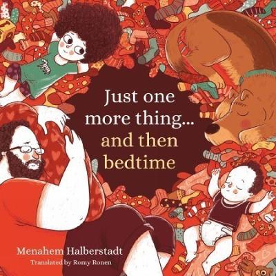 Just One More Thing... and Then Bedtime - Halberstadt, Menahem