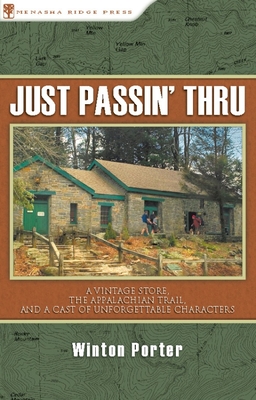 Just Passin' Thru: A Vintage Store, the Appalachian Trail, and a Cast of Unforgettable Characters - Porter, Winton