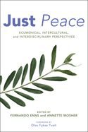 Just Peace: Ecumenical, Intercultural, and Interdisciplinary Perspectives