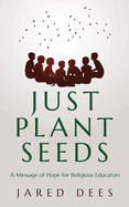 Just Plant Seeds: A Message of Hope for Religious Educators