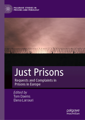 Just Prisons: Requests and Complaints in Prisons in Europe - Daems, Tom (Editor), and Larrauri, Elena (Editor)