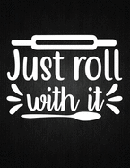 Just roll with it: Recipe Notebook to Write In Favorite Recipes - Best Gift for your MOM - Cookbook For Writing Recipes - Recipes and Notes for Your Favorite for Women, Wife, Mom 8.5" x 11"