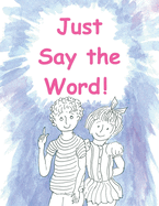 Just Say the Word