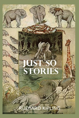 Just So Stories: by rudyard kipling illustrated a collection of rudyard ...