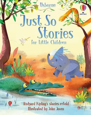 Just So Stories for Little Children - Milbourne, Anna, and Jones, Rob Lloyd, and Dickins, Rosie