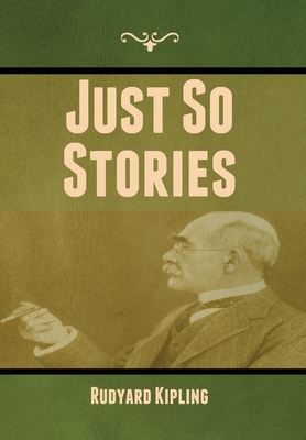 Just So Stories - Kipling, Rudyard