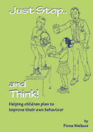 Just Stop and Think: Helping Children Plan to Improve Their Own Behaviour - Wallace, Fiona