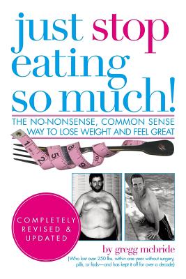 Just Stop Eating So Much! Completely Revised & Updated - McBride, Gregg