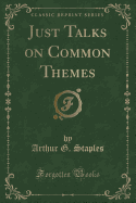 Just Talks on Common Themes (Classic Reprint)