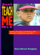 Just Teach Me, Mrs. K.: Talking, Reading, and Writing with Resistant Adolescent Learners