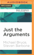 Just the Arguments: 100 of the Most Important Arguments in Western Philosophy