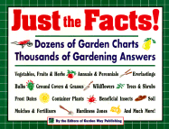 Just the Facts!: Dozens of Garden Charts, Thousands of Gardening Answers