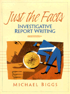 Just the Facts: Investigative Report Writing - Biggs, Michael
