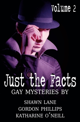 Just the Facts Volume 2 - Phillips, Gordon, and O'Neill, Katharine, and Lane, Shawn