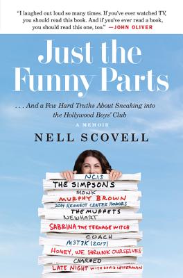 Just the Funny Parts: ... And a Few Hard Truths About Sneaking into the Hollywood Boys' Club - Scovell, Nell, and Sandberg, Sheryl (Foreword by)