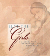 Just the Girls: A Celebration of Mothers and Daughters