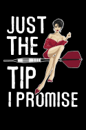 Just the Tip I Promise: Darts Scorebook 100 Darts Score Sheets 6x9 Score Keeper Gift for Darts Lovers & Pub Games Lovers