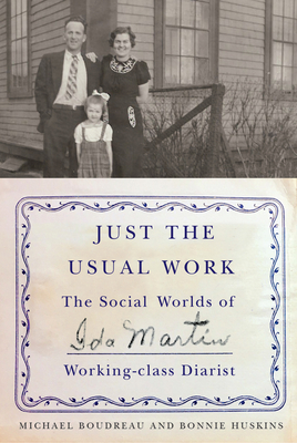 Just the Usual Work: The Social Worlds of Ida Martin, Working-Class Diarist - Boudreau, Michael, and Huskins, Bonnie