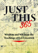 Just This 365: Wisdom and Wit from the Teachings of Lee Lozowick
