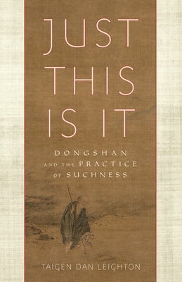 Just This Is It: Dongshan and the Practice of Suchness - Leighton, Taigen Dan