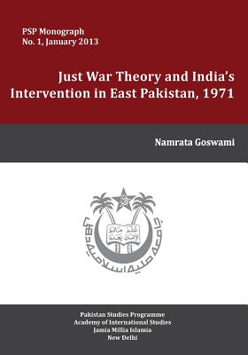 Just War Theory and the India's Intervention in East Pakistan, 1971 - Goswami, Namrata