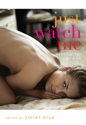 Just Watch Me: Erotica for Women - Blue, Violet (Editor)