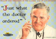 Just What the Doctor Ordered: Health and Grooming in the Classic Age of Advertising