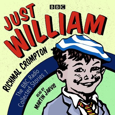 Just William: A BBC Radio Collection: Classic readings from the BBC archive - Crompton, Richmal, and Jarvis, Martin (Read by)