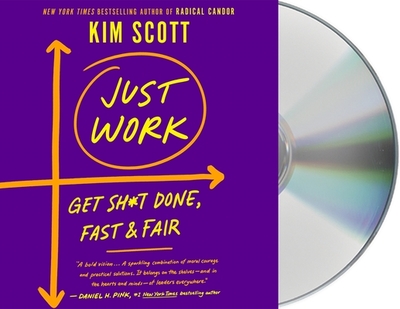 Just Work: How to Root Out Bias, Prejudice, and Bullying to Build a Kick-Ass Culture of Inclusivity - Scott, Kim, and Zackman, Gabra (Read by)