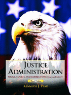 Justice Administration: Police, Courts and Corrections Management - Peak, Kenneth J, Dr.