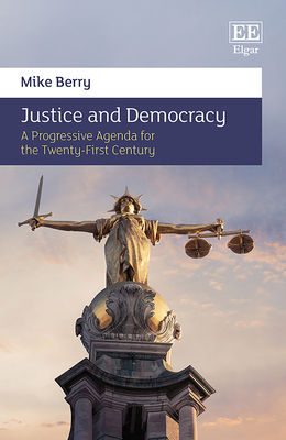 Justice and Democracy: A Progressive Agenda for the Twenty-First Century - Berry, Mike