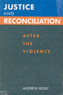 Justice and Reconciliation: After the Violence - Rigby, Andrew