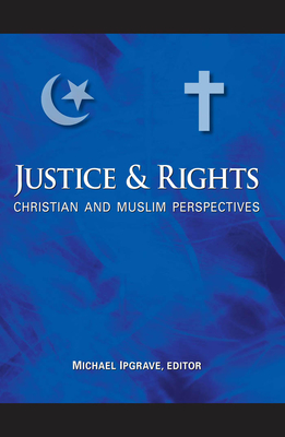Justice and Rights: Christian and Muslim Perspectives: A Record of the Fifth "Building Bridges" Seminar Held in Washington, D.C., March 27-30, 2006 - Ipgrave, Michael (Contributions by), and Kamali, Mohammad Hashim (Contributions by)