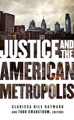 Justice and the American Metropolis - Hayward, Clarissa Rile (Editor), and Swanstrom, Todd (Editor), and Macedo, Stephen (Contributions by)