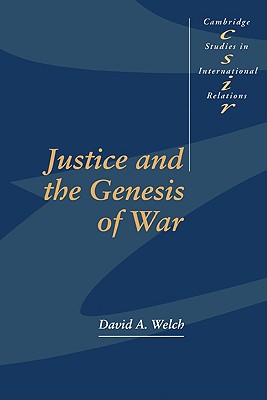 Justice and the Genesis of War - Welch, David A.