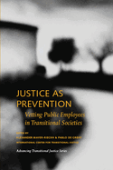 Justice as Prevention: Vetting Public Employees in Transitional Societies