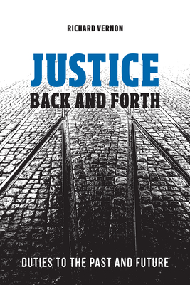 Justice Back and Forth: Duties to the Past and Future - Vernon, Richard