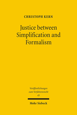 Justice Between Simplification and Formalism: A Discussion and Critique of the World Bank Sponsored Lex Mundi Project on Efficency of Civil Procedure - Kern, Christoph A