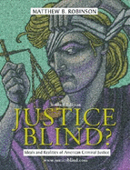 Justice Blind? Ideals and Realities of American Criminal Justice - Robinson, Matthew B, and Robinson, Matt