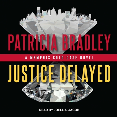 Justice Delayed Lib/E - Bradley, Patricia, and Jacob, Joell A (Read by)