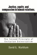 Justice, Equity, and Compassion in Human Relations.: The Second Principle of Unitarian Universalism